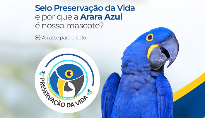 Selo Preservação da Vida e por que a Arara-Azul é o nosso mascote?